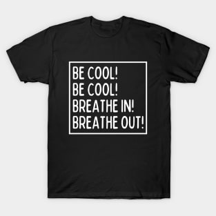 Be cool! Be cool! T-Shirt